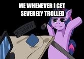 MLG Pony | ME WHENEVER I GET SEVERELY TROLLED | image tagged in mlg pony | made w/ Imgflip meme maker