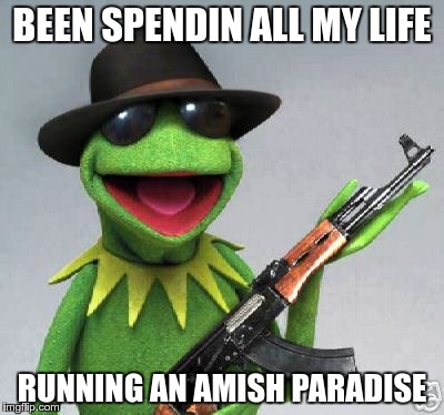 BEEN SPENDIN ALL MY LIFE RUNNING AN AMISH PARADISE | made w/ Imgflip meme maker