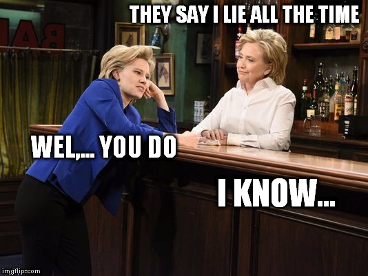 THEY SAY I LIE ALL THE TIME I KNOW... WEL,... YOU DO | made w/ Imgflip meme maker