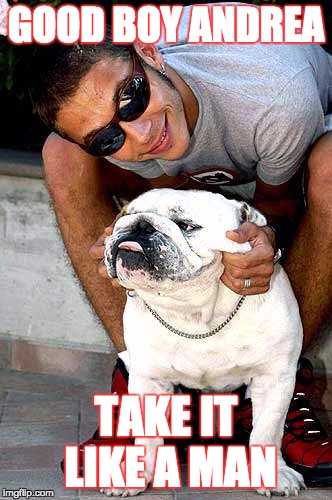 Valentino loves andrea | GOOD BOY ANDREA; TAKE IT LIKE A MAN | image tagged in rossi | made w/ Imgflip meme maker
