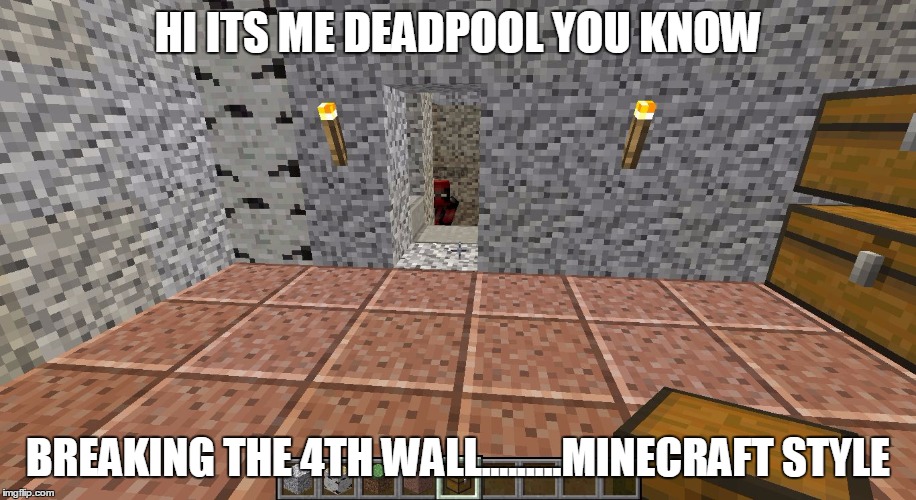 DEADPOOL invades minecraft | HI ITS ME DEADPOOL YOU KNOW; BREAKING THE 4TH WALL.........MINECRAFT STYLE | image tagged in deadpool see's you,minecraft,deadpool,first world problems | made w/ Imgflip meme maker
