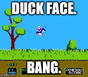 DUCK FACE. BANG. | image tagged in duckhunt | made w/ Imgflip meme maker