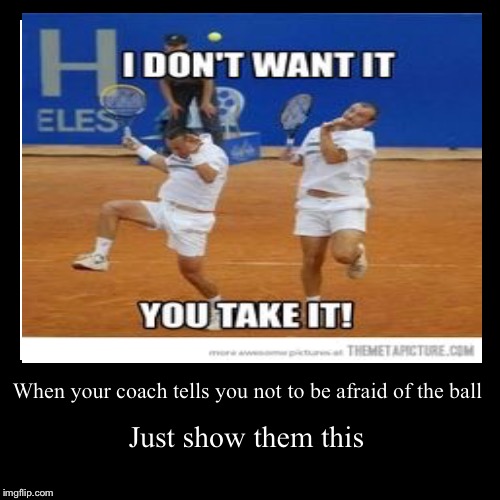 When your coach tells you not to be afraid of the ball | Just show them this | image tagged in funny,demotivationals | made w/ Imgflip demotivational maker