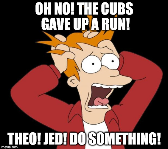 panic attack | OH NO! THE CUBS GAVE UP A RUN! THEO! JED! DO SOMETHING! | image tagged in panic attack | made w/ Imgflip meme maker