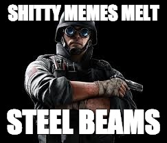 SHITTY MEMES MELT; STEEL BEAMS | image tagged in imgresjpg | made w/ Imgflip meme maker