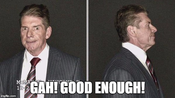 GAH! GOOD ENOUGH! | made w/ Imgflip meme maker