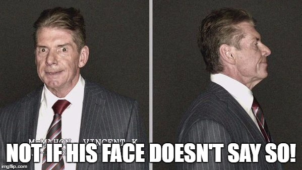 NOT IF HIS FACE DOESN'T SAY SO! | made w/ Imgflip meme maker