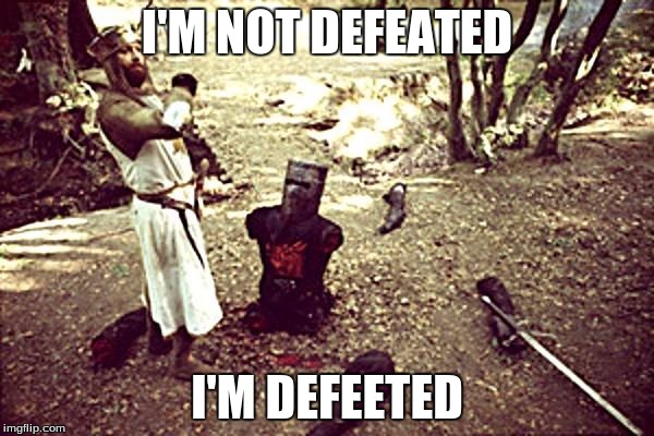 Black Knight | I'M NOT DEFEATED; I'M DEFEETED | image tagged in black knight,memes | made w/ Imgflip meme maker