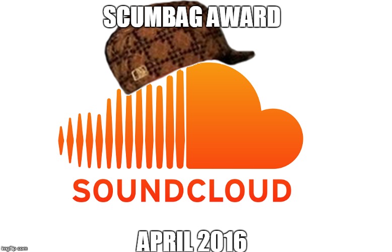 Scumbag Soundcloud | SCUMBAG AWARD; APRIL 2016 | image tagged in scumbag hat,soundcloud,asshole,pervert | made w/ Imgflip meme maker