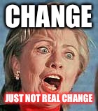 CHANGE; JUST NOT REAL CHANGE | made w/ Imgflip meme maker