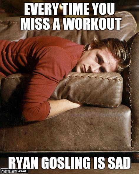 Ryan Gosling on a Couch | EVERY TIME YOU MISS A WORKOUT; RYAN GOSLING IS SAD | image tagged in ryan gosling on a couch | made w/ Imgflip meme maker