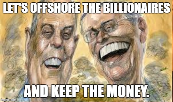 Right shoring | LET'S OFFSHORE THE BILLIONAIRES; AND KEEP THE MONEY. | image tagged in keep the money,lose the billionaires | made w/ Imgflip meme maker