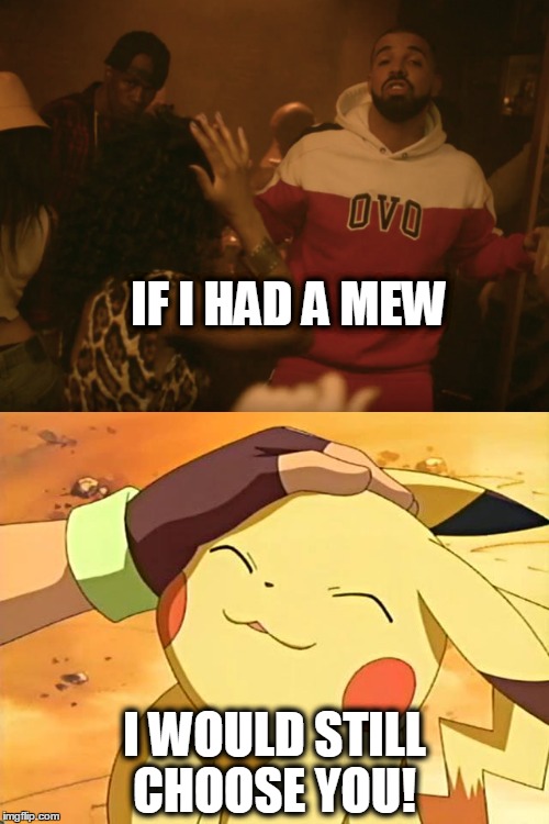 If I had a Mew I would still choose you Imgflip