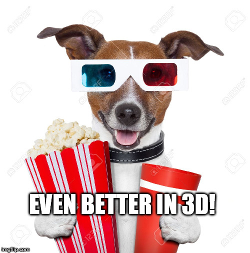 EVEN BETTER IN 3D! | made w/ Imgflip meme maker