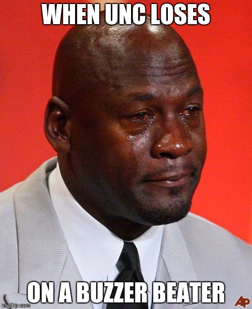 Crying Jordan | WHEN UNC LOSES; ON A BUZZER BEATER | image tagged in crying jordan | made w/ Imgflip meme maker