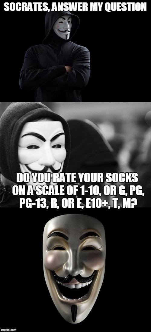 Bad Pun Anonymous  | SOCRATES, ANSWER MY QUESTION DO YOU RATE YOUR SOCKS ON A SCALE OF 1-10, OR G, PG, PG-13, R, OR E, E10+, T, M? | image tagged in bad pun anonymous | made w/ Imgflip meme maker