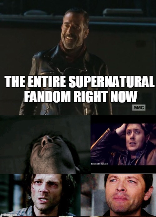 THE ENTIRE SUPERNATURAL FANDOM RIGHT NOW | image tagged in negan,supernatural dean,supernatural,sam winchester,the walking dead,the walking dead season 6 meme | made w/ Imgflip meme maker