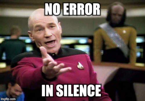 Picard Wtf Meme | NO ERROR IN SILENCE | image tagged in memes,picard wtf | made w/ Imgflip meme maker