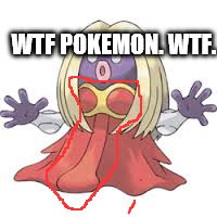 WTF POKEMON. WTF. | image tagged in pokemon | made w/ Imgflip meme maker