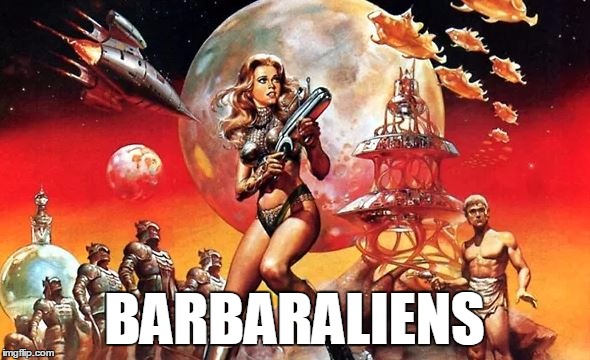 BARBARALIENS | made w/ Imgflip meme maker