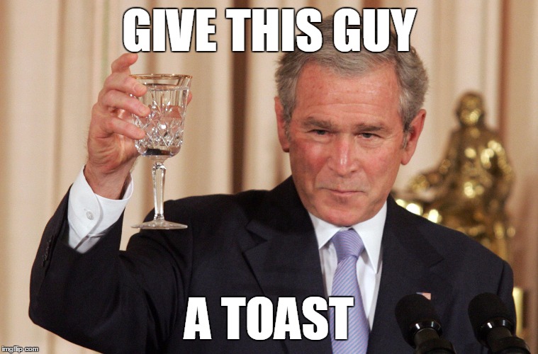 GIVE THIS GUY A TOAST | made w/ Imgflip meme maker