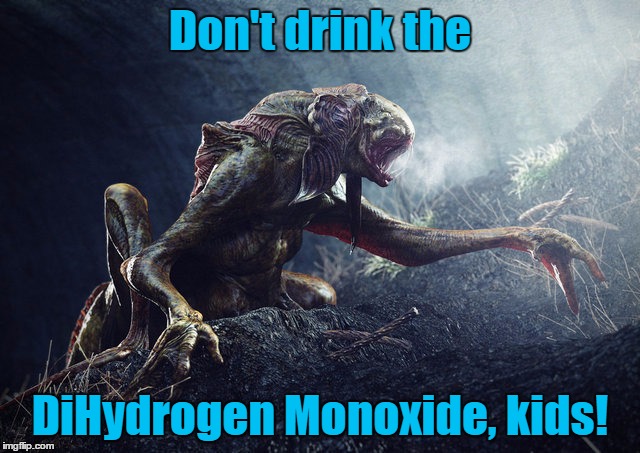 Don't drink the DiHydrogen Monoxide, kids! | made w/ Imgflip meme maker