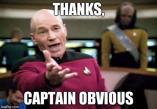 Picard Wtf Meme | THANKS, CAPTAIN OBVIOUS | image tagged in memes,picard wtf | made w/ Imgflip meme maker