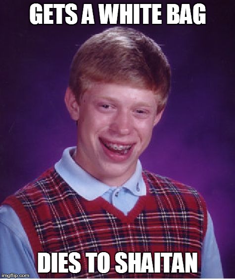 Bad Luck Brian Meme | GETS A WHITE BAG; DIES TO SHAITAN | image tagged in memes,bad luck brian | made w/ Imgflip meme maker