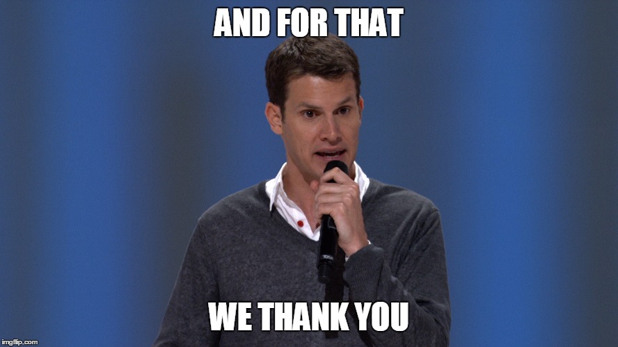 AND FOR THAT WE THANK YOU | made w/ Imgflip meme maker