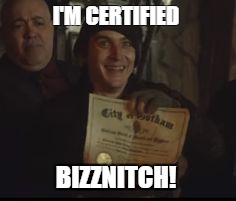 Penguin certificate gotham  | I'M CERTIFIED; BIZZNITCH! | image tagged in penguin certificate gotham | made w/ Imgflip meme maker