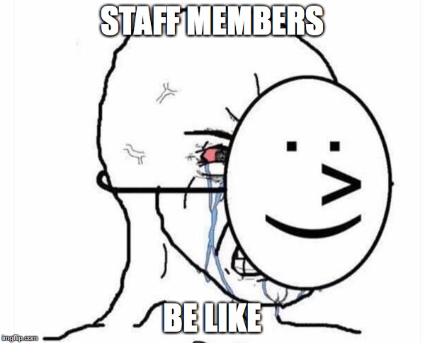 STAFF MEMBERS; BE LIKE | made w/ Imgflip meme maker