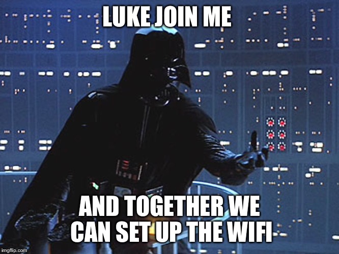 Come to the wifi | LUKE JOIN ME; AND TOGETHER WE CAN SET UP THE WIFI | image tagged in darth vader - come to the dark side,wifi | made w/ Imgflip meme maker
