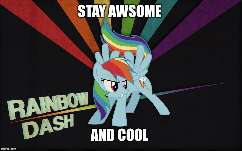 Rainbow Dash | STAY AWSOME; AND COOL | image tagged in rainbow dash | made w/ Imgflip meme maker