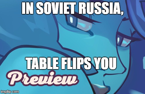 (͡° ͜ʖ ͡°) LEL | IN SOVIET RUSSIA, TABLE FLIPS YOU | image tagged in uhh ok then lel insert lenny | made w/ Imgflip meme maker