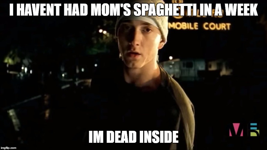 Spaghettiz | I HAVENT HAD MOM'S SPAGHETTI IN A WEEK; IM DEAD INSIDE | image tagged in spaghettiz | made w/ Imgflip meme maker