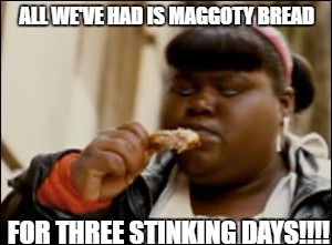 uruk hai  | ALL WE'VE HAD IS MAGGOTY BREAD; FOR THREE STINKING DAYS!!!! | image tagged in the lord of the rings | made w/ Imgflip meme maker