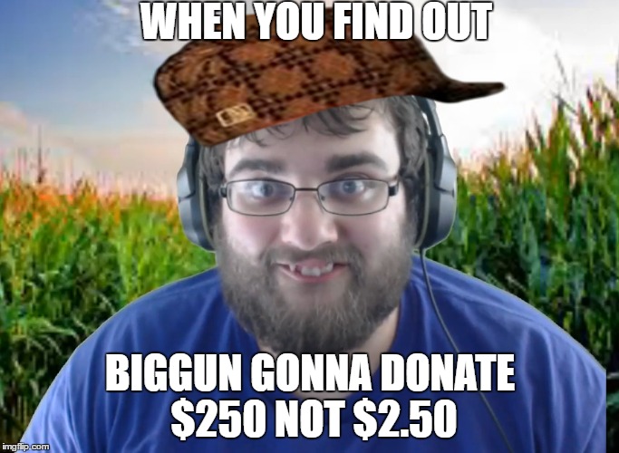 WHEN YOU FIND OUT; BIGGUN GONNA DONATE $250 NOT $2.50 | made w/ Imgflip meme maker