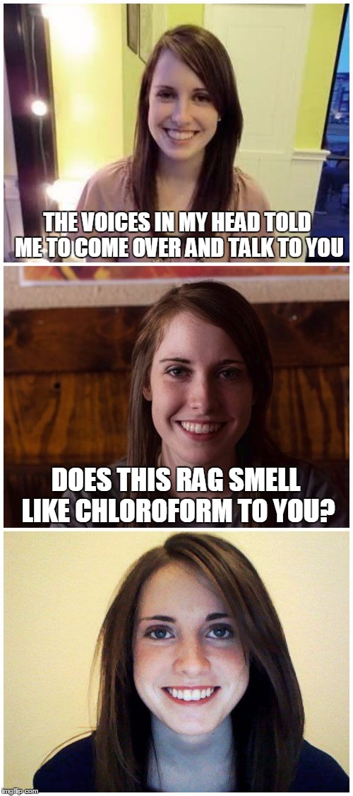 Bad Girl Laina | THE VOICES IN MY HEAD TOLD ME TO COME OVER AND TALK TO YOU; DOES THIS RAG SMELL LIKE CHLOROFORM TO YOU? | image tagged in bad pun laina,memes | made w/ Imgflip meme maker