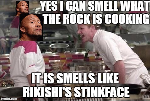 Angry Chef Gordon Ramsay Meme | YES I CAN SMELL WHAT THE ROCK IS COOKING; IT IS SMELLS LIKE RIKISHI'S STINKFACE | image tagged in memes,angry chef gordon ramsay | made w/ Imgflip meme maker