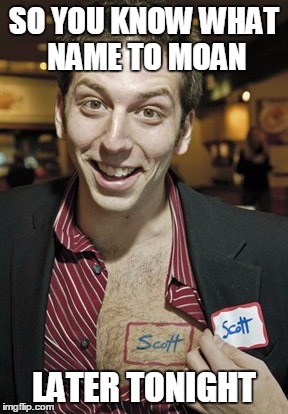 Say my name | SO YOU KNOW WHAT NAME TO MOAN; LATER TONIGHT | image tagged in name tag,memes | made w/ Imgflip meme maker