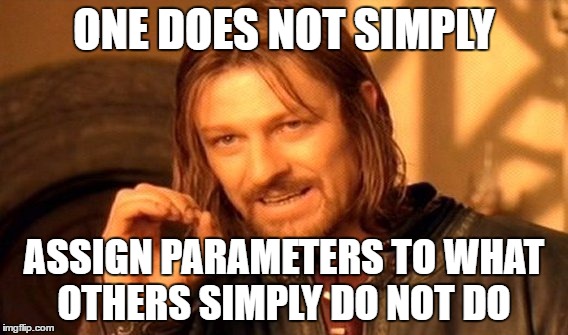 One Does Not Simply Meme | ONE DOES NOT SIMPLY; ASSIGN PARAMETERS TO WHAT OTHERS SIMPLY DO NOT DO | image tagged in memes,one does not simply | made w/ Imgflip meme maker