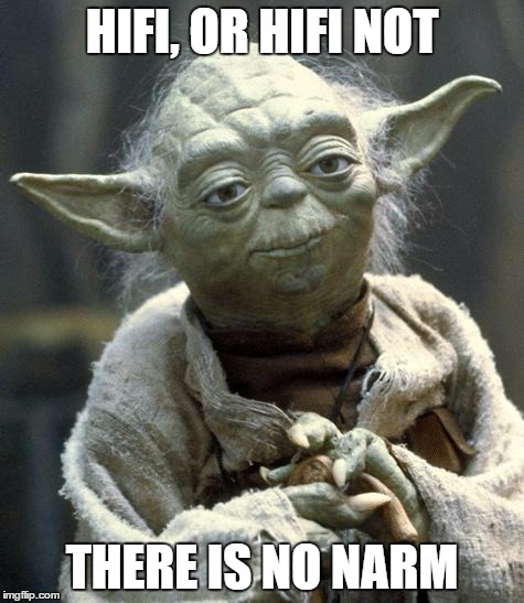 yoda | HIFI, OR HIFI NOT; THERE IS NO NARM | image tagged in yoda | made w/ Imgflip meme maker