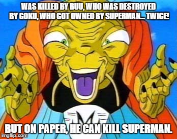 WAS KILLED BY BUU, WHO WAS DESTROYED BY GOKU, WHO GOT OWNED BY SUPERMAN... TWICE! BUT ON PAPER, HE CAN KILL SUPERMAN. | image tagged in babidi,superman | made w/ Imgflip meme maker