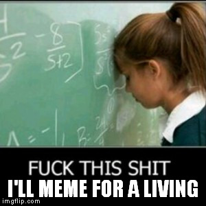 I'LL MEME FOR A LIVING | made w/ Imgflip meme maker