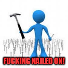 FUCKING NAILED ON! | made w/ Imgflip meme maker