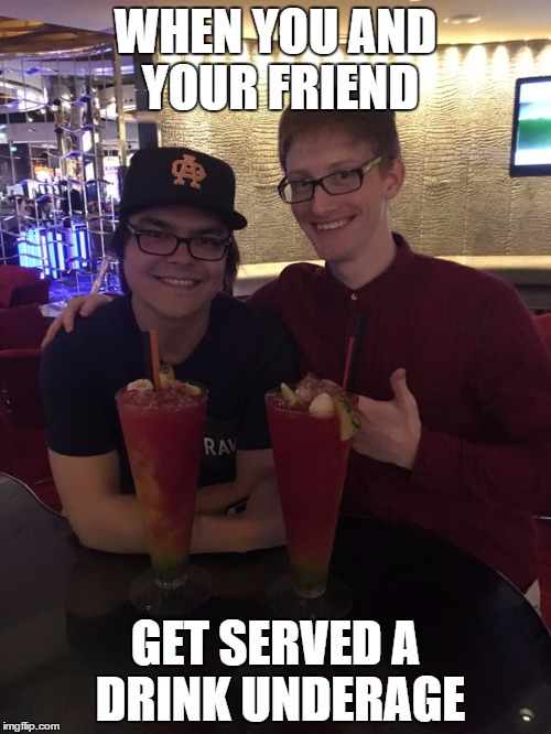 Scump - Underage  | WHEN YOU AND YOUR FRIEND; GET SERVED A DRINK UNDERAGE | image tagged in drinking,underage,scump,funny memes | made w/ Imgflip meme maker