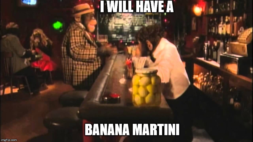 I WILL HAVE A BANANA MARTINI | made w/ Imgflip meme maker