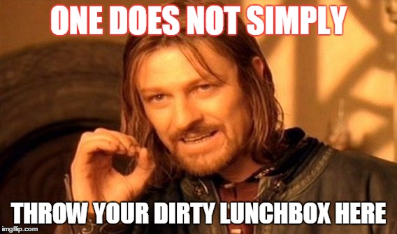 One Does Not Simply Meme | ONE DOES NOT SIMPLY; THROW YOUR DIRTY LUNCHBOX HERE | image tagged in memes,one does not simply | made w/ Imgflip meme maker