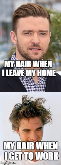 Wind is really annoying  | MY HAIR WHEN I LEAVE MY HOME; MY HAIR WHEN I GET TO WORK | image tagged in memes,hair,bad hair day,justin timberlake,wind | made w/ Imgflip meme maker