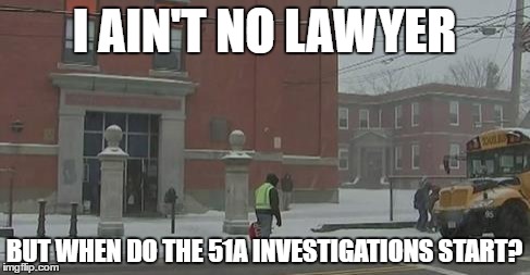 IF'N IT WERE YOU | I AIN'T NO LAWYER; BUT WHEN DO THE 51A INVESTIGATIONS START? | image tagged in child neglect,school,child protective services | made w/ Imgflip meme maker